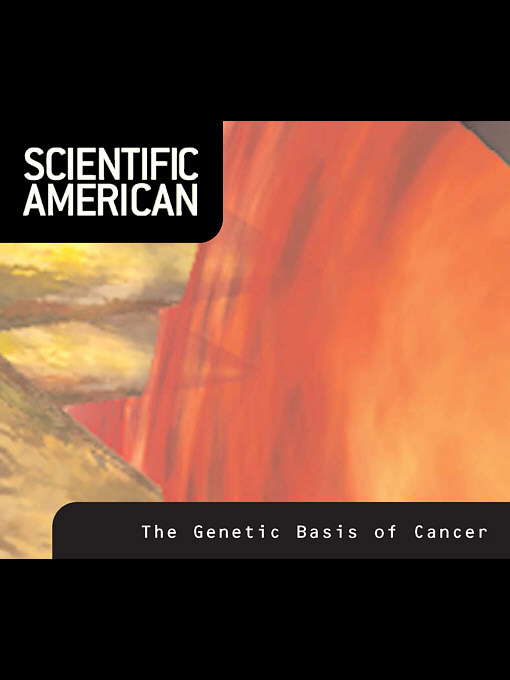Title details for Scientific American: The Genetic Basis of Cancer by Webster K. Cavanee - Available